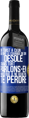 39,95 € Envoi gratuit | Vin rouge Édition RED MBE Réserve Un toast à ceux qui ont le courage de dire Désolé, j'avais tort. Parlons-en parce que je ne veux pas te perdre Étiquette Bleue. Étiquette personnalisable Réserve 12 Mois Récolte 2014 Tempranillo