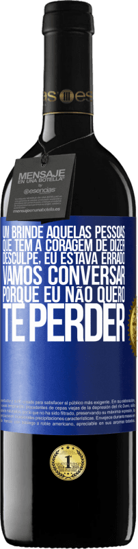 39,95 € Envio grátis | Vinho tinto Edição RED MBE Reserva Um brinde àquelas pessoas que têm a coragem de dizer Desculpe, eu estava errado. Vamos conversar, porque eu não quero te Etiqueta Azul. Etiqueta personalizável Reserva 12 Meses Colheita 2015 Tempranillo