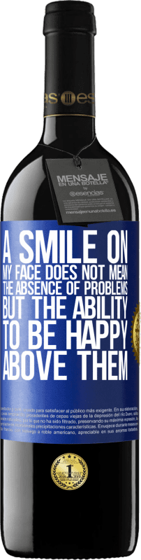 39,95 € Free Shipping | Red Wine RED Edition MBE Reserve A smile on my face does not mean the absence of problems, but the ability to be happy above them Blue Label. Customizable label Reserve 12 Months Harvest 2014 Tempranillo