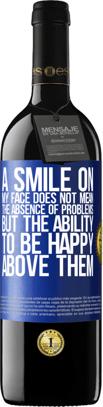 39,95 € Free Shipping | Red Wine RED Edition MBE Reserve A smile on my face does not mean the absence of problems, but the ability to be happy above them Blue Label. Customizable label Reserve 12 Months Harvest 2016 Tempranillo
