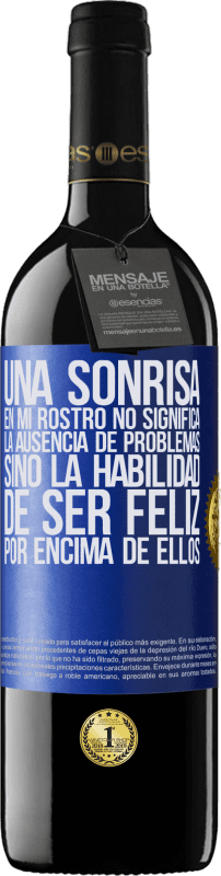 39,95 € Envío gratis | Vino Tinto Edición RED MBE Reserva Una sonrisa en mi rostro no significa la ausencia de problemas, sino la habilidad de ser feliz por encima de ellos Etiqueta Azul. Etiqueta personalizable Reserva 12 Meses Cosecha 2015 Tempranillo