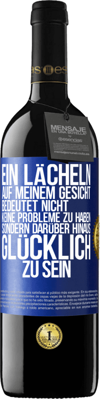 39,95 € Kostenloser Versand | Rotwein RED Ausgabe MBE Reserve Ein Lächeln auf meinem Gesicht bedeutet nicht, keine Probleme zu haben, sondern darüber hinaus glücklich zu sein Blaue Markierung. Anpassbares Etikett Reserve 12 Monate Ernte 2015 Tempranillo