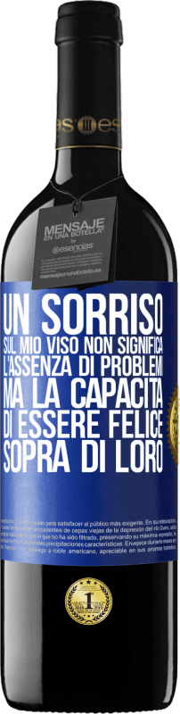 39,95 € Spedizione Gratuita | Vino rosso Edizione RED MBE Riserva Un sorriso sul mio viso non significa l'assenza di problemi, ma la capacità di essere felice sopra di loro Etichetta Blu. Etichetta personalizzabile Riserva 12 Mesi Raccogliere 2015 Tempranillo