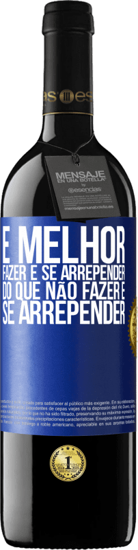 39,95 € Envio grátis | Vinho tinto Edição RED MBE Reserva É melhor fazer e se arrepender do que não fazer e se arrepender Etiqueta Azul. Etiqueta personalizável Reserva 12 Meses Colheita 2015 Tempranillo