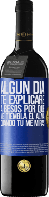 39,95 € Envío gratis | Vino Tinto Edición RED MBE Reserva Algún día te explicaré a besos por qué me tiembla el alma cuando tú me miras Etiqueta Azul. Etiqueta personalizable Reserva 12 Meses Cosecha 2015 Tempranillo