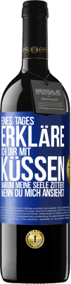 39,95 € Kostenloser Versand | Rotwein RED Ausgabe MBE Reserve Eines Tages erkläre ich dir mit Küssen, warum meine Seele zittert, wenn du mich ansiehst Blaue Markierung. Anpassbares Etikett Reserve 12 Monate Ernte 2015 Tempranillo