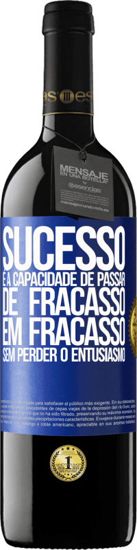 39,95 € Envio grátis | Vinho tinto Edição RED MBE Reserva Sucesso é a capacidade de passar de fracasso em fracasso sem perder o entusiasmo Etiqueta Azul. Etiqueta personalizável Reserva 12 Meses Colheita 2016 Tempranillo