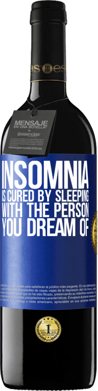 39,95 € Free Shipping | Red Wine RED Edition MBE Reserve Insomnia is cured by sleeping with the person you dream of Blue Label. Customizable label Reserve 12 Months Harvest 2014 Tempranillo