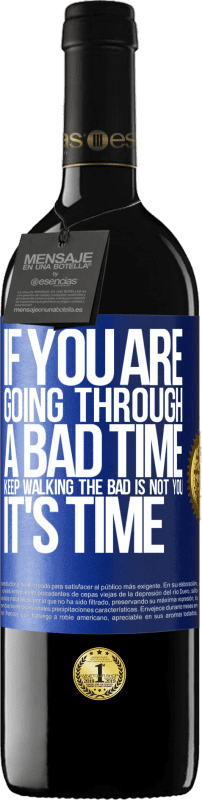 39,95 € Free Shipping | Red Wine RED Edition MBE Reserve If you are going through a bad time, keep walking. The bad is not you, it's time Blue Label. Customizable label Reserve 12 Months Harvest 2015 Tempranillo