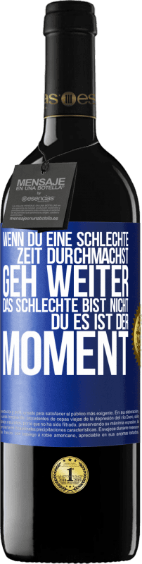 39,95 € Kostenloser Versand | Rotwein RED Ausgabe MBE Reserve Wenn du eine schlechte Zeit durchmachst, geh weiter. Das Schlechte bist nicht du, es ist der Moment. Blaue Markierung. Anpassbares Etikett Reserve 12 Monate Ernte 2015 Tempranillo