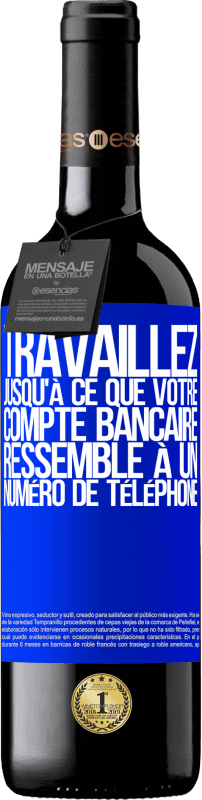 39,95 € Envoi gratuit | Vin rouge Édition RED MBE Réserve Travaillez jusqu'à ce que votre compte bancaire ressemble à un numéro de téléphone Étiquette Bleue. Étiquette personnalisable Réserve 12 Mois Récolte 2015 Tempranillo