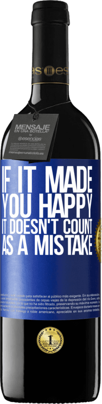 39,95 € Free Shipping | Red Wine RED Edition MBE Reserve If it made you happy, it doesn't count as a mistake Blue Label. Customizable label Reserve 12 Months Harvest 2015 Tempranillo