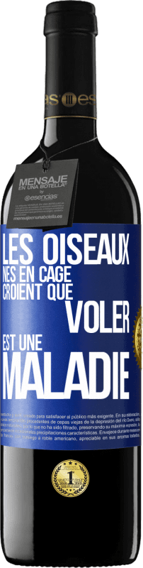 39,95 € Envoi gratuit | Vin rouge Édition RED MBE Réserve Les oiseaux nés en cage croient que voler est une maladie Étiquette Bleue. Étiquette personnalisable Réserve 12 Mois Récolte 2015 Tempranillo