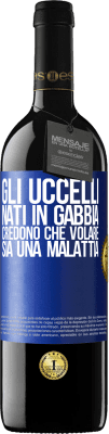 39,95 € Spedizione Gratuita | Vino rosso Edizione RED MBE Riserva Gli uccelli nati in gabbia credono che volare sia una malattia Etichetta Blu. Etichetta personalizzabile Riserva 12 Mesi Raccogliere 2014 Tempranillo