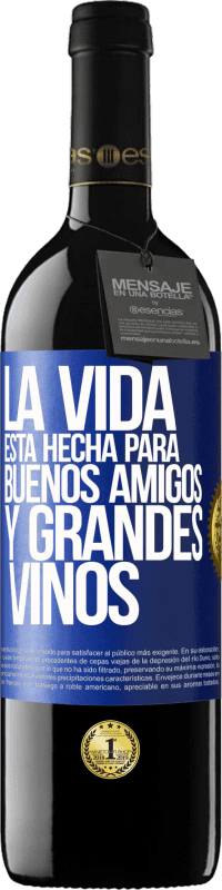 39,95 € Envío gratis | Vino Tinto Edición RED MBE Reserva La vida está hecha para buenos amigos y grandes vinos Etiqueta Azul. Etiqueta personalizable Reserva 12 Meses Cosecha 2014 Tempranillo