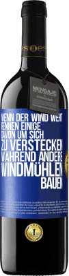 39,95 € Kostenloser Versand | Rotwein RED Ausgabe MBE Reserve Wenn der Wind weht, rennen einige davon, um sich zu verstecken, während andere Windmühlen bauen Blaue Markierung. Anpassbares Etikett Reserve 12 Monate Ernte 2015 Tempranillo