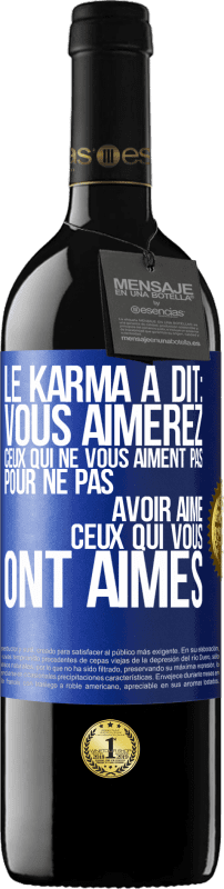 39,95 € Envoi gratuit | Vin rouge Édition RED MBE Réserve Le karma a dit: vous aimerez ceux qui ne vous aiment pas pour ne pas avoir aimé ceux qui vous ont aimés Étiquette Bleue. Étiquette personnalisable Réserve 12 Mois Récolte 2015 Tempranillo