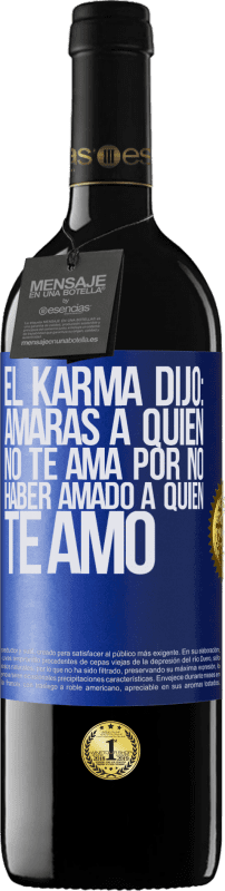 39,95 € Envío gratis | Vino Tinto Edición RED MBE Reserva El Karma dijo: amarás a quien no te ama por no haber amado a quien te amó Etiqueta Azul. Etiqueta personalizable Reserva 12 Meses Cosecha 2015 Tempranillo