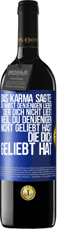 39,95 € Kostenloser Versand | Rotwein RED Ausgabe MBE Reserve Das Karma sagte: Du wirst denjenigen lieben, der dich nicht liebt, weil du denjenigen nicht geliebt hast, die dich geliebt hat Blaue Markierung. Anpassbares Etikett Reserve 12 Monate Ernte 2015 Tempranillo