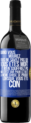 39,95 € Envoi gratuit | Vin rouge Édition RED MBE Réserve Quand vous mourez vous ne savez pas que vous êtes mort et n'en souffrez pas mais c'est dur pour le reste. La même chose se produ Étiquette Bleue. Étiquette personnalisable Réserve 12 Mois Récolte 2015 Tempranillo