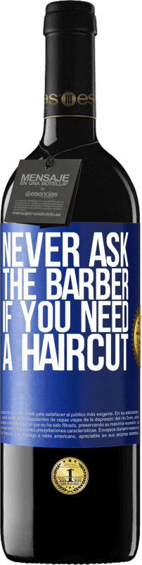 39,95 € 送料無料 | 赤ワイン REDエディション MBE 予約する 散髪が必要かどうか理髪師に決して尋ねない 青いタグ. カスタマイズ可能なラベル 予約する 12 月 収穫 2014 Tempranillo