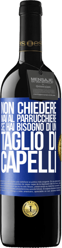 39,95 € Spedizione Gratuita | Vino rosso Edizione RED MBE Riserva Non chiedere mai al parrucchiere se hai bisogno di un taglio di capelli Etichetta Blu. Etichetta personalizzabile Riserva 12 Mesi Raccogliere 2015 Tempranillo