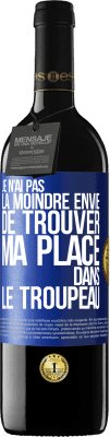 39,95 € Envoi gratuit | Vin rouge Édition RED MBE Réserve Je n'ai pas la moindre envie de trouver ma place dans le troupeau Étiquette Bleue. Étiquette personnalisable Réserve 12 Mois Récolte 2015 Tempranillo