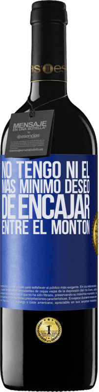 39,95 € Envío gratis | Vino Tinto Edición RED MBE Reserva No tengo ni el más mínimo deseo de encajar entre el montón Etiqueta Azul. Etiqueta personalizable Reserva 12 Meses Cosecha 2015 Tempranillo