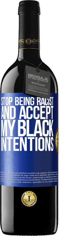 39,95 € Free Shipping | Red Wine RED Edition MBE Reserve Stop being racist and accept my black intentions Blue Label. Customizable label Reserve 12 Months Harvest 2015 Tempranillo