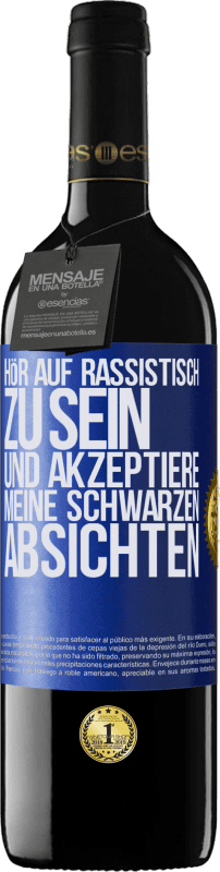 39,95 € Kostenloser Versand | Rotwein RED Ausgabe MBE Reserve Hör auf, rassistisch zu sein und akzeptiere meine schwarzen Absichten Blaue Markierung. Anpassbares Etikett Reserve 12 Monate Ernte 2015 Tempranillo