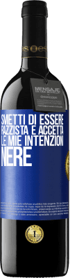 39,95 € Spedizione Gratuita | Vino rosso Edizione RED MBE Riserva Smetti di essere razzista e accetta le mie intenzioni nere Etichetta Blu. Etichetta personalizzabile Riserva 12 Mesi Raccogliere 2015 Tempranillo