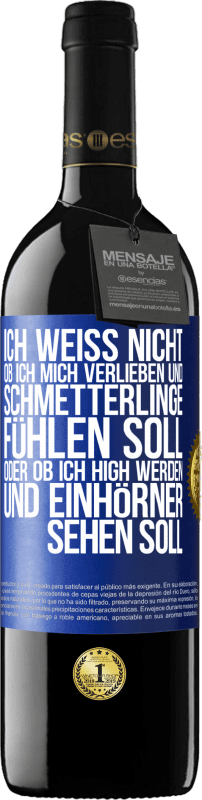 39,95 € Kostenloser Versand | Rotwein RED Ausgabe MBE Reserve Ich weiß nicht, ob ich mich verlieben und Schmetterlinge fühlen soll, oder ob ich high werden und Einhörner sehen soll Blaue Markierung. Anpassbares Etikett Reserve 12 Monate Ernte 2015 Tempranillo