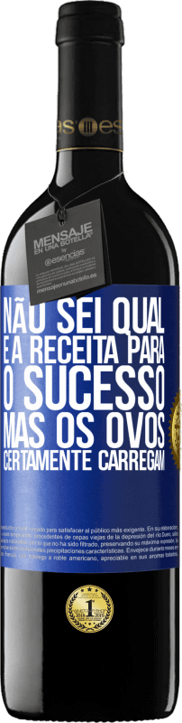 39,95 € Envio grátis | Vinho tinto Edição RED MBE Reserva Não sei qual é a receita para o sucesso. Mas os ovos certamente carregam Etiqueta Azul. Etiqueta personalizável Reserva 12 Meses Colheita 2015 Tempranillo