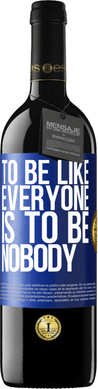 39,95 € Free Shipping | Red Wine RED Edition MBE Reserve To be like everyone is to be nobody Blue Label. Customizable label Reserve 12 Months Harvest 2014 Tempranillo