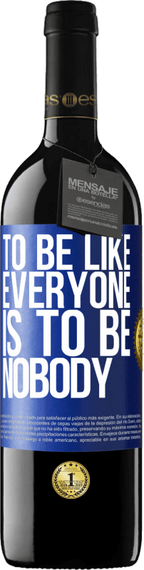 39,95 € Free Shipping | Red Wine RED Edition MBE Reserve To be like everyone is to be nobody Blue Label. Customizable label Reserve 12 Months Harvest 2015 Tempranillo