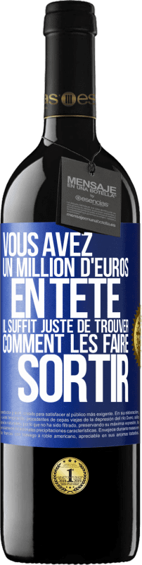 39,95 € Envoi gratuit | Vin rouge Édition RED MBE Réserve Vous avez un million d'euros en tête. Il suffit juste de trouver comment les faire sortir Étiquette Bleue. Étiquette personnalisable Réserve 12 Mois Récolte 2015 Tempranillo