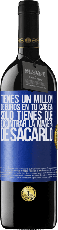 39,95 € Envío gratis | Vino Tinto Edición RED MBE Reserva Tienes un millón de euros en tu cabeza. Sólo tienes que encontrar la manera de sacarlo Etiqueta Azul. Etiqueta personalizable Reserva 12 Meses Cosecha 2015 Tempranillo