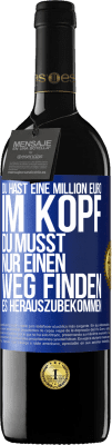 39,95 € Kostenloser Versand | Rotwein RED Ausgabe MBE Reserve Du hast eine Million Euro im Kopf. Du musst nur einen Weg finden, es herauszubekommen Blaue Markierung. Anpassbares Etikett Reserve 12 Monate Ernte 2015 Tempranillo