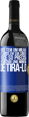 39,95 € Envio grátis | Vinho tinto Edição RED MBE Reserva Você tem um milhão de euros em sua cabeça. Você só precisa encontrar uma maneira de tirá-lo Etiqueta Azul. Etiqueta personalizável Reserva 12 Meses Colheita 2014 Tempranillo