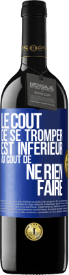 39,95 € Envoi gratuit | Vin rouge Édition RED MBE Réserve Le coût de se tromper est inférieur au coût de ne rien faire Étiquette Bleue. Étiquette personnalisable Réserve 12 Mois Récolte 2015 Tempranillo