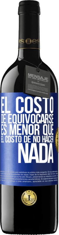 39,95 € Envío gratis | Vino Tinto Edición RED MBE Reserva El costo de equivocarse es menor que el costo de no hacer nada Etiqueta Azul. Etiqueta personalizable Reserva 12 Meses Cosecha 2015 Tempranillo