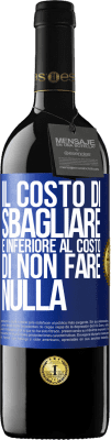 39,95 € Spedizione Gratuita | Vino rosso Edizione RED MBE Riserva Il costo di sbagliare è inferiore al costo di non fare nulla Etichetta Blu. Etichetta personalizzabile Riserva 12 Mesi Raccogliere 2015 Tempranillo