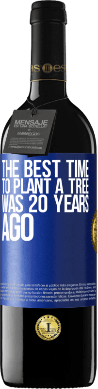 39,95 € Free Shipping | Red Wine RED Edition MBE Reserve The best time to plant a tree was 20 years ago Blue Label. Customizable label Reserve 12 Months Harvest 2015 Tempranillo