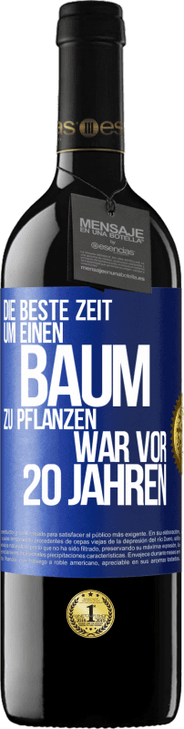 39,95 € Kostenloser Versand | Rotwein RED Ausgabe MBE Reserve Die beste Zeit, um einen Baum zu pflanzen, war vor 20 Jahren Blaue Markierung. Anpassbares Etikett Reserve 12 Monate Ernte 2015 Tempranillo