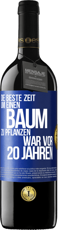 39,95 € Kostenloser Versand | Rotwein RED Ausgabe MBE Reserve Die beste Zeit, um einen Baum zu pflanzen, war vor 20 Jahren Blaue Markierung. Anpassbares Etikett Reserve 12 Monate Ernte 2016 Tempranillo
