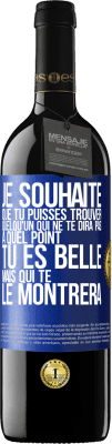 39,95 € Envoi gratuit | Vin rouge Édition RED MBE Réserve Je souhaite que tu puisses trouver quelqu'un qui ne te dira pas à quel point tu es belle mais qui te le montrera Étiquette Bleue. Étiquette personnalisable Réserve 12 Mois Récolte 2015 Tempranillo