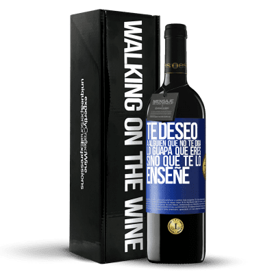 «Te deseo a alguien que no te diga lo guapa que eres, sino que te lo enseñe» Edición RED MBE Reserva