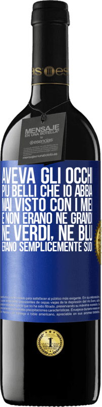 39,95 € Spedizione Gratuita | Vino rosso Edizione RED MBE Riserva Aveva gli occhi più belli che io abbia mai visto con i miei. E non erano né grandi, né verdi, né blu. Erano semplicemente Etichetta Blu. Etichetta personalizzabile Riserva 12 Mesi Raccogliere 2015 Tempranillo