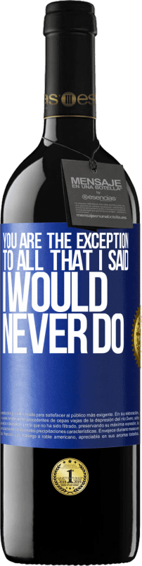 39,95 € Free Shipping | Red Wine RED Edition MBE Reserve You are the exception to all that I said I would never do Blue Label. Customizable label Reserve 12 Months Harvest 2016 Tempranillo