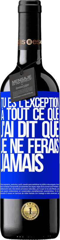 39,95 € Envoi gratuit | Vin rouge Édition RED MBE Réserve Tu es l'exception à tout ce que j'ai dit que je ne ferais jamais Étiquette Bleue. Étiquette personnalisable Réserve 12 Mois Récolte 2015 Tempranillo